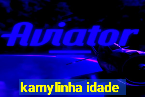 kamylinha idade